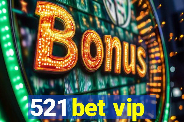 521 bet vip